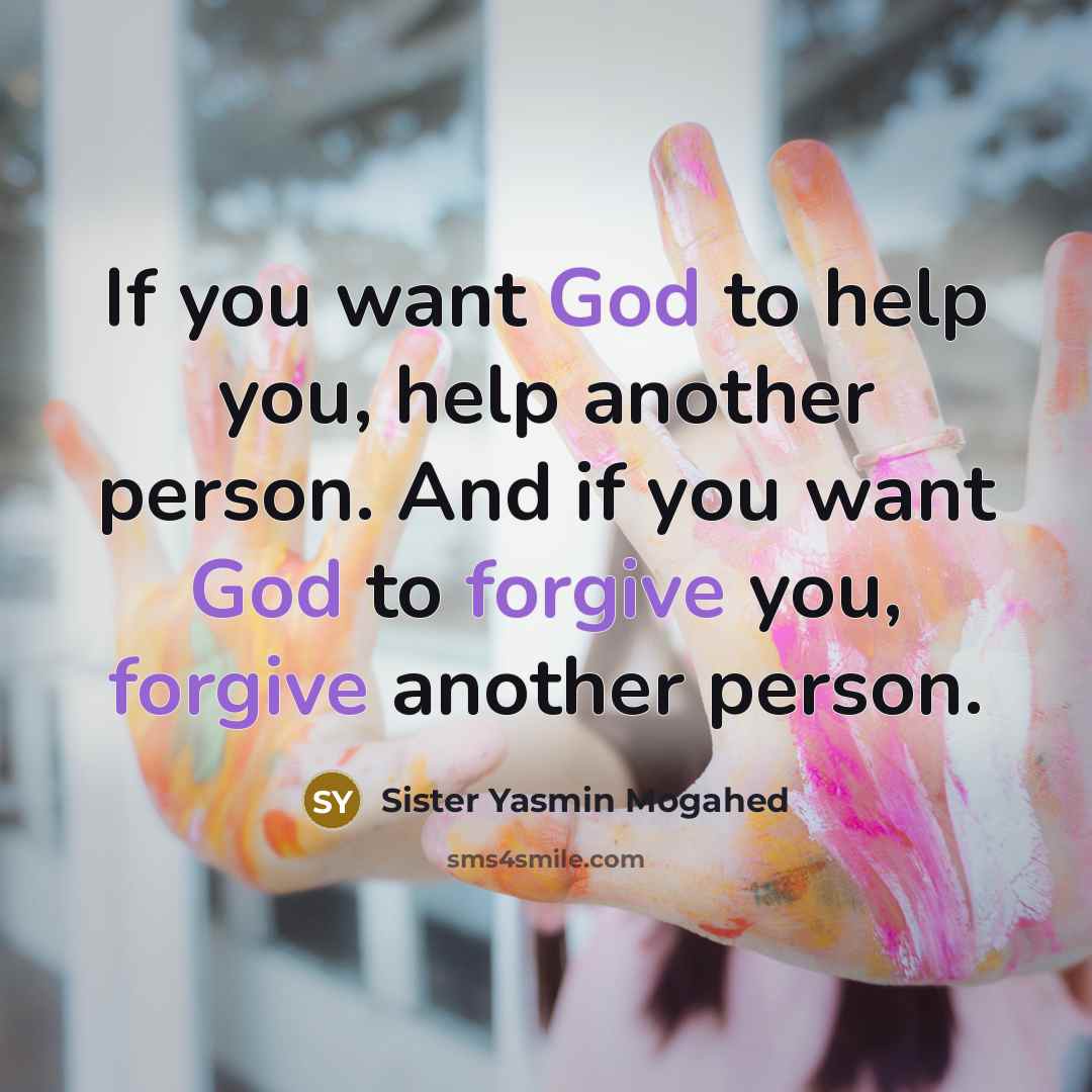 “If you want God to help you, help another person.…” quote by Sister Yasmin Mogahed