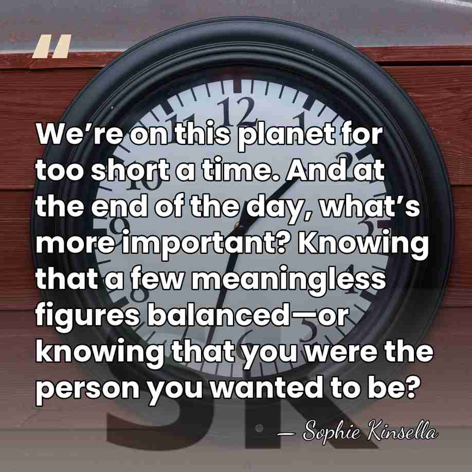 We’re on this planet for too short a time. And at the&hellip; - Sophie Kinsella