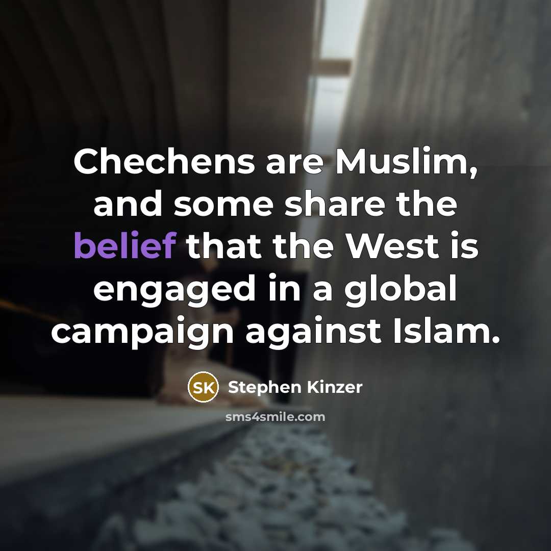 “Chechens are Muslim, and some share the belief that the…” quote by Stephen Kinzer