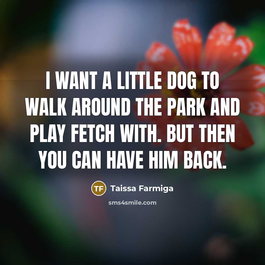 “I want a little dog to walk around the park…” quote by Taissa Farmiga