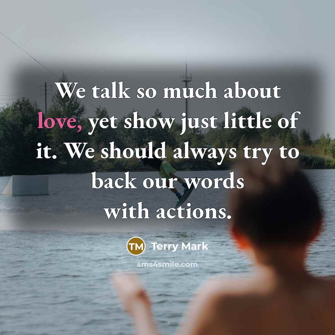 “We talk so much about love, yet show just little…” quote by Terry Mark