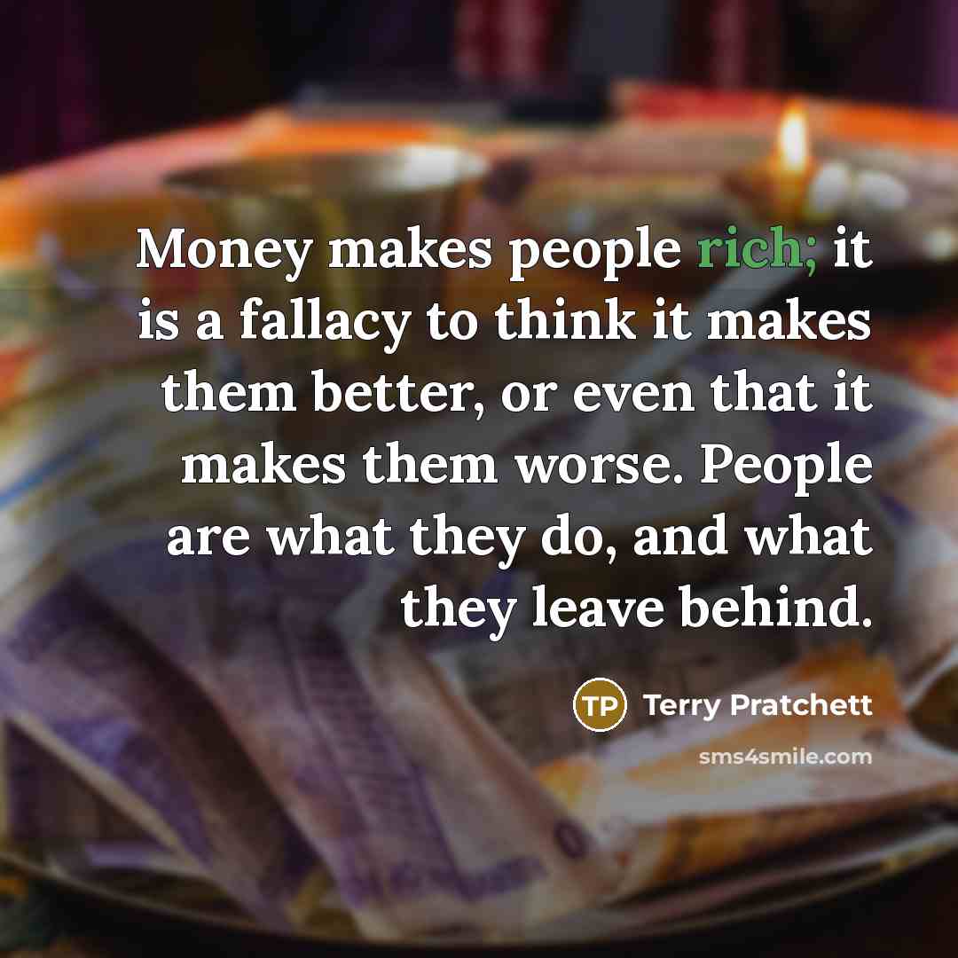 “Money makes people rich; it is a fallacy to think…” quote by Terry Pratchett