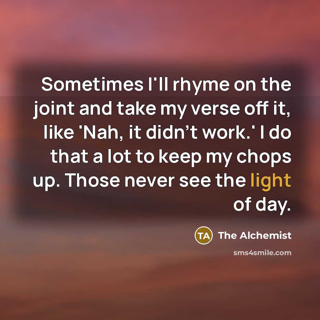“Sometimes I'll rhyme on the joint and take my verse…” quote by The Alchemist