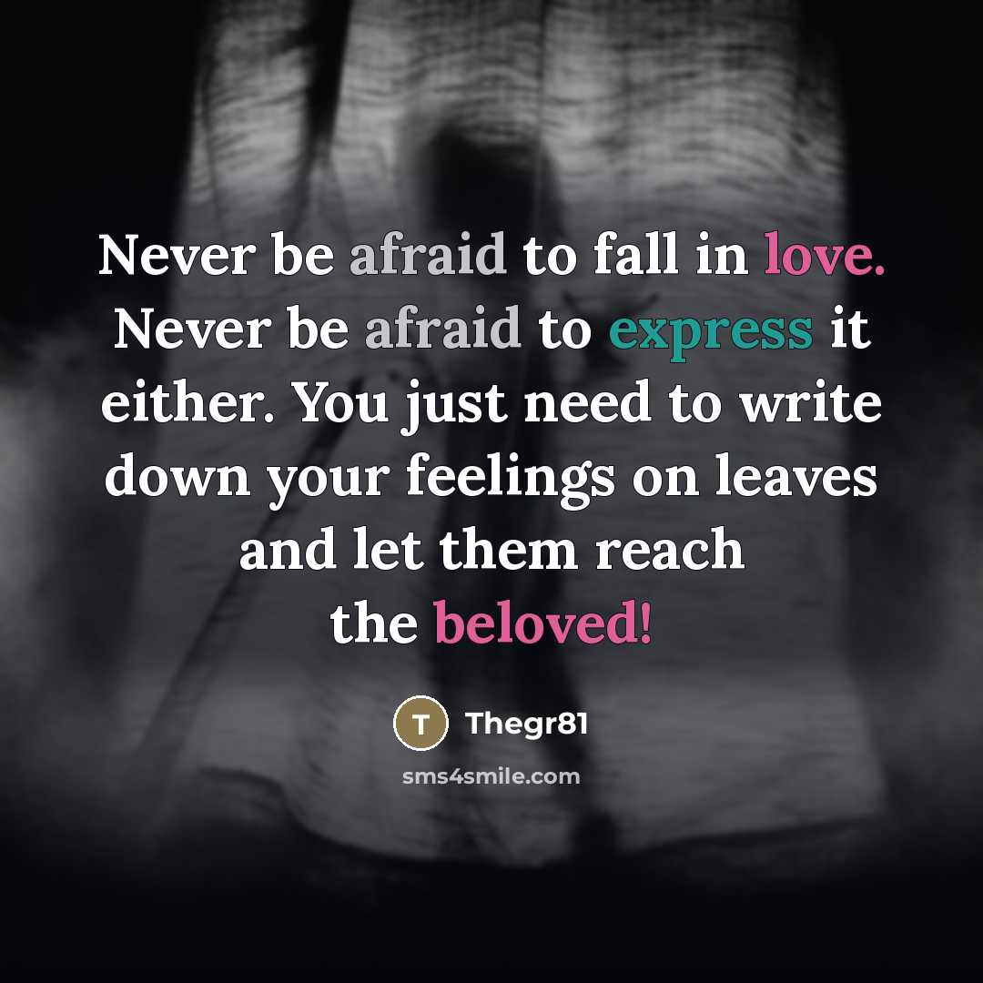 “Never be afraid to fall in love. Never be afraid to express it either. You just need to write down your feelings on leaves and let them reach the beloved!” quote by Thegr81