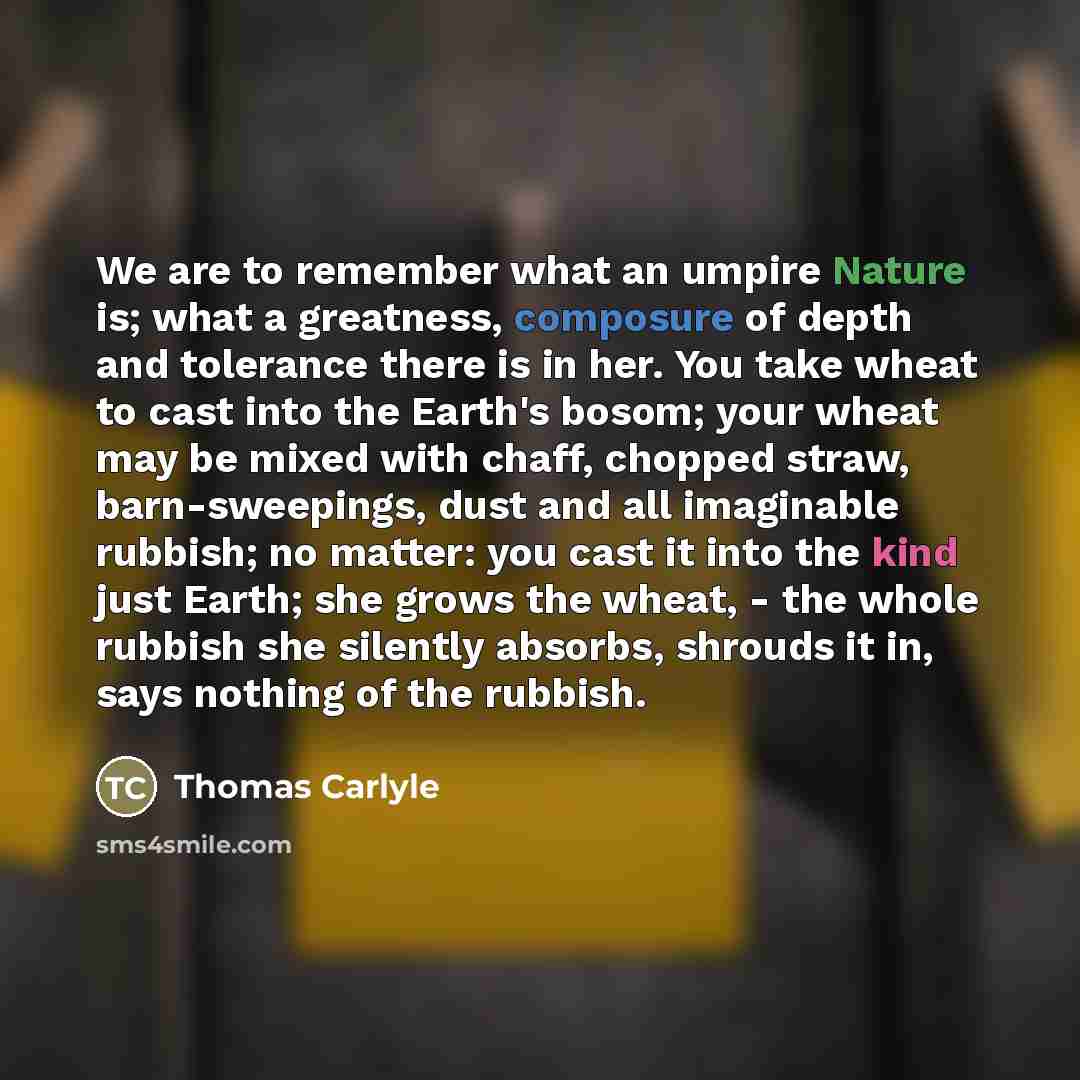 “We are to remember what an umpire Nature is; what…” quote by Thomas Carlyle
