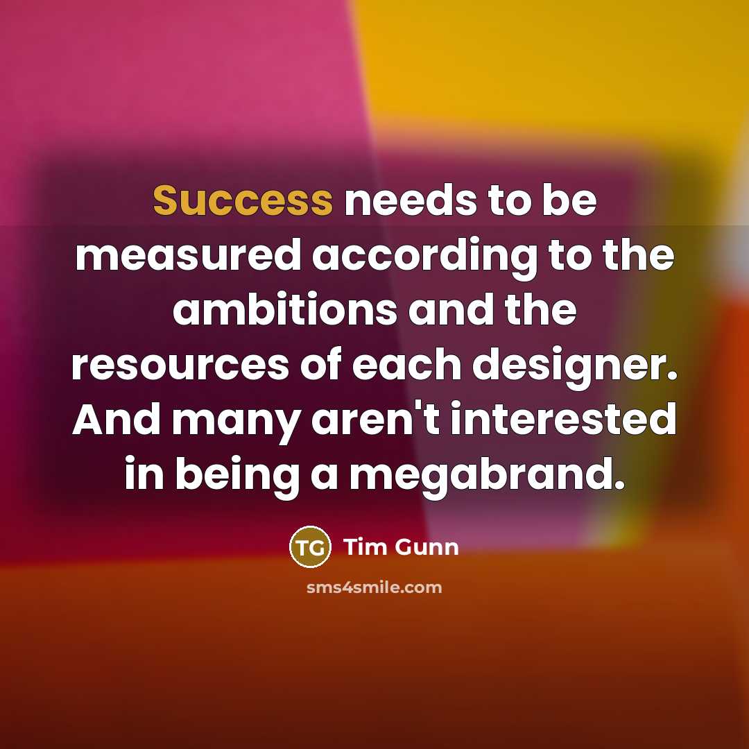 “Success needs to be measured according to the ambitions and…” quote by Tim Gunn