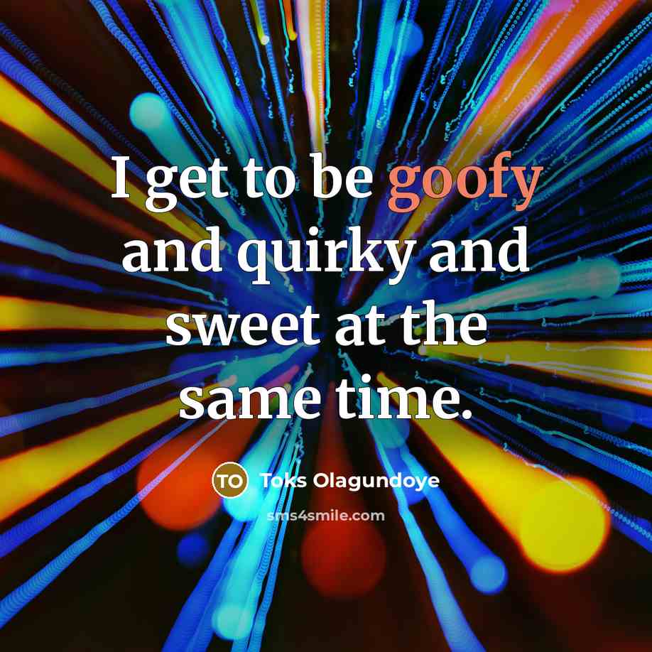 “I get to be goofy and quirky and sweet at…” quote by Toks Olagundoye