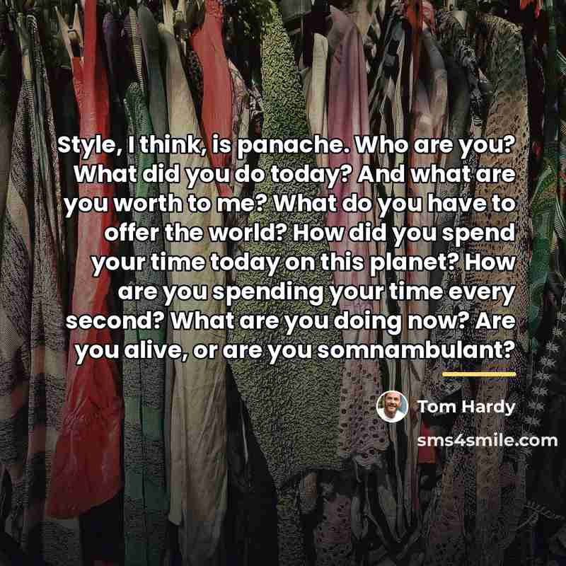 “Style, I think, is panache. Who are you? What did…” quote by Tom Hardy