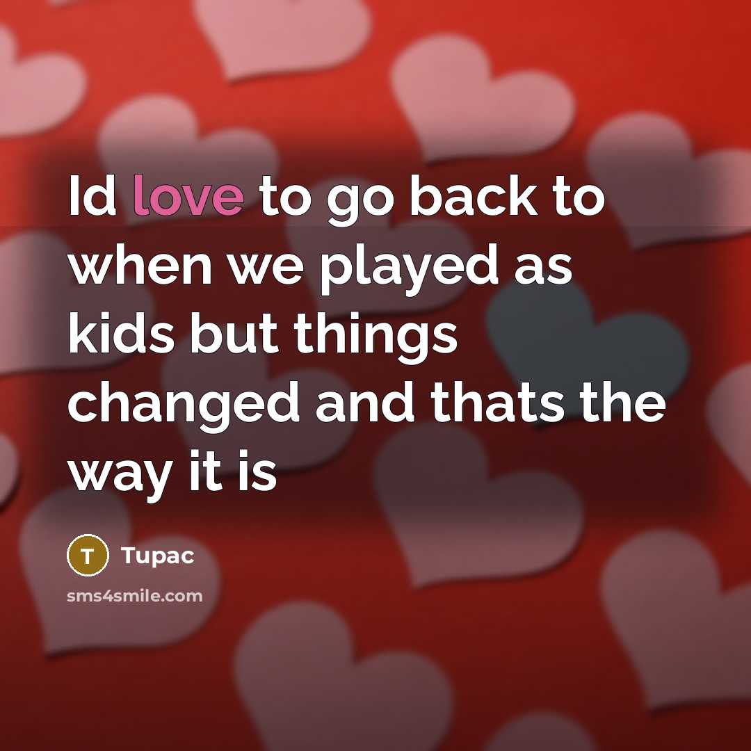 “Id love to go back to when we played as…” quote by Tupac