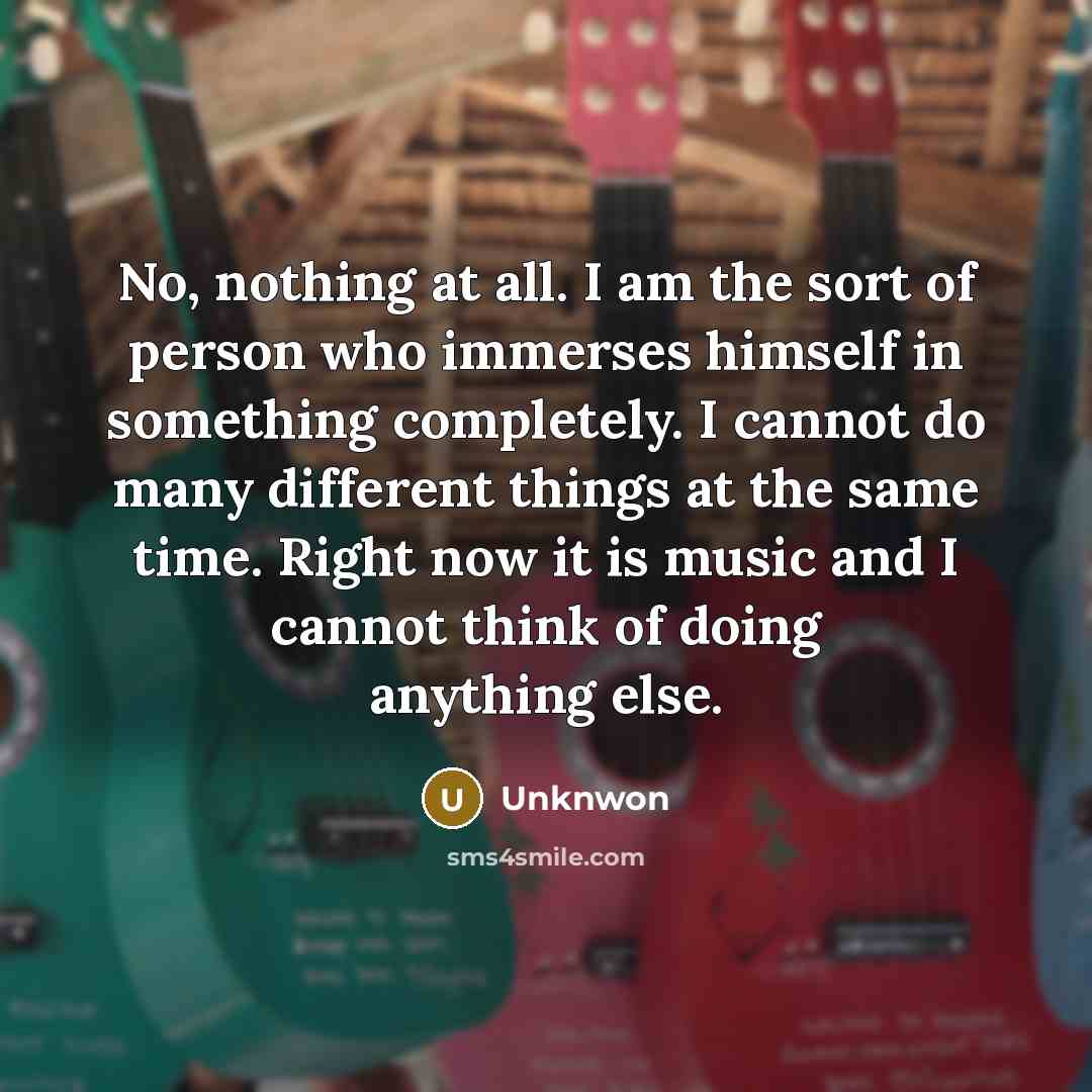 “No, nothing at all. I am the sort of person…” quote by Unknwon