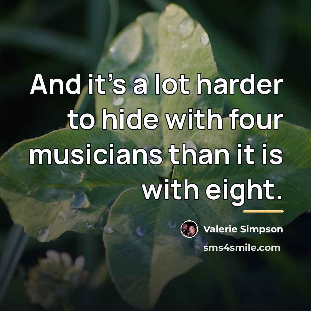 “And it's a lot harder to hide with four musicians…” quote by Valerie Simpson