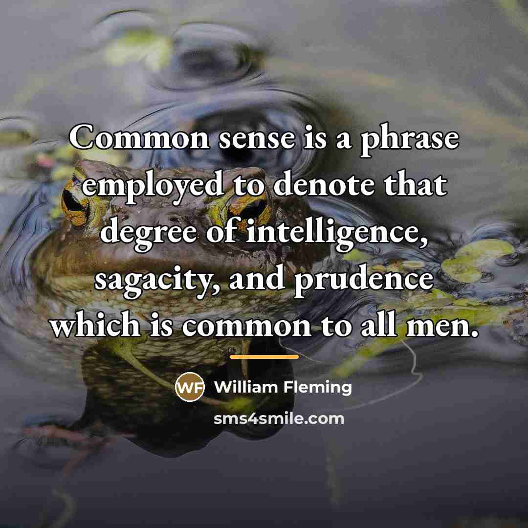 “Common sense is a phrase employed to denote that degree…” quote by William Fleming