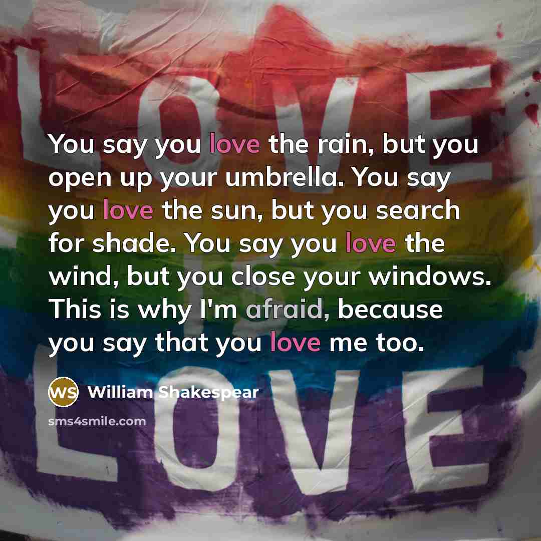 “You say you love the rain, but you open up…” quote by William Shakespear