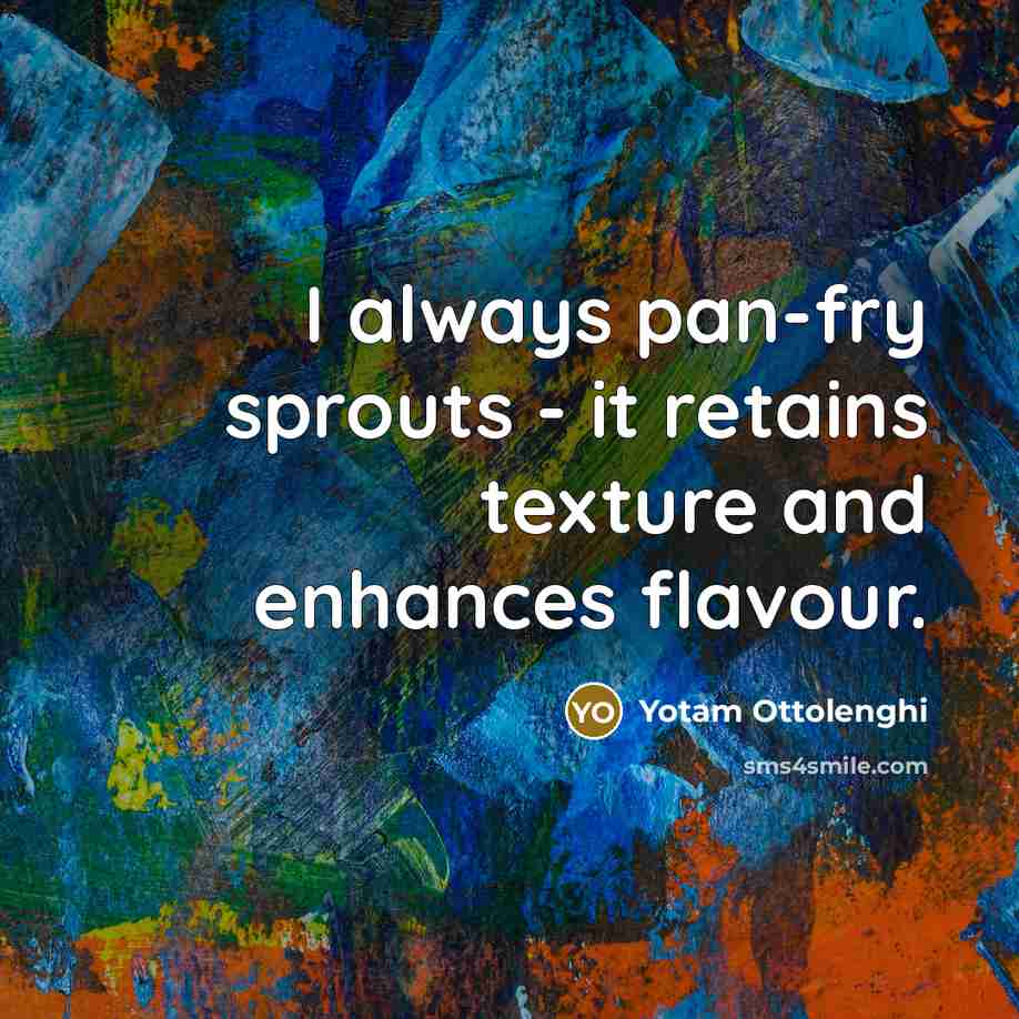 “I always pan-fry sprouts - it retains texture and enhances…” quote by Yotam Ottolenghi