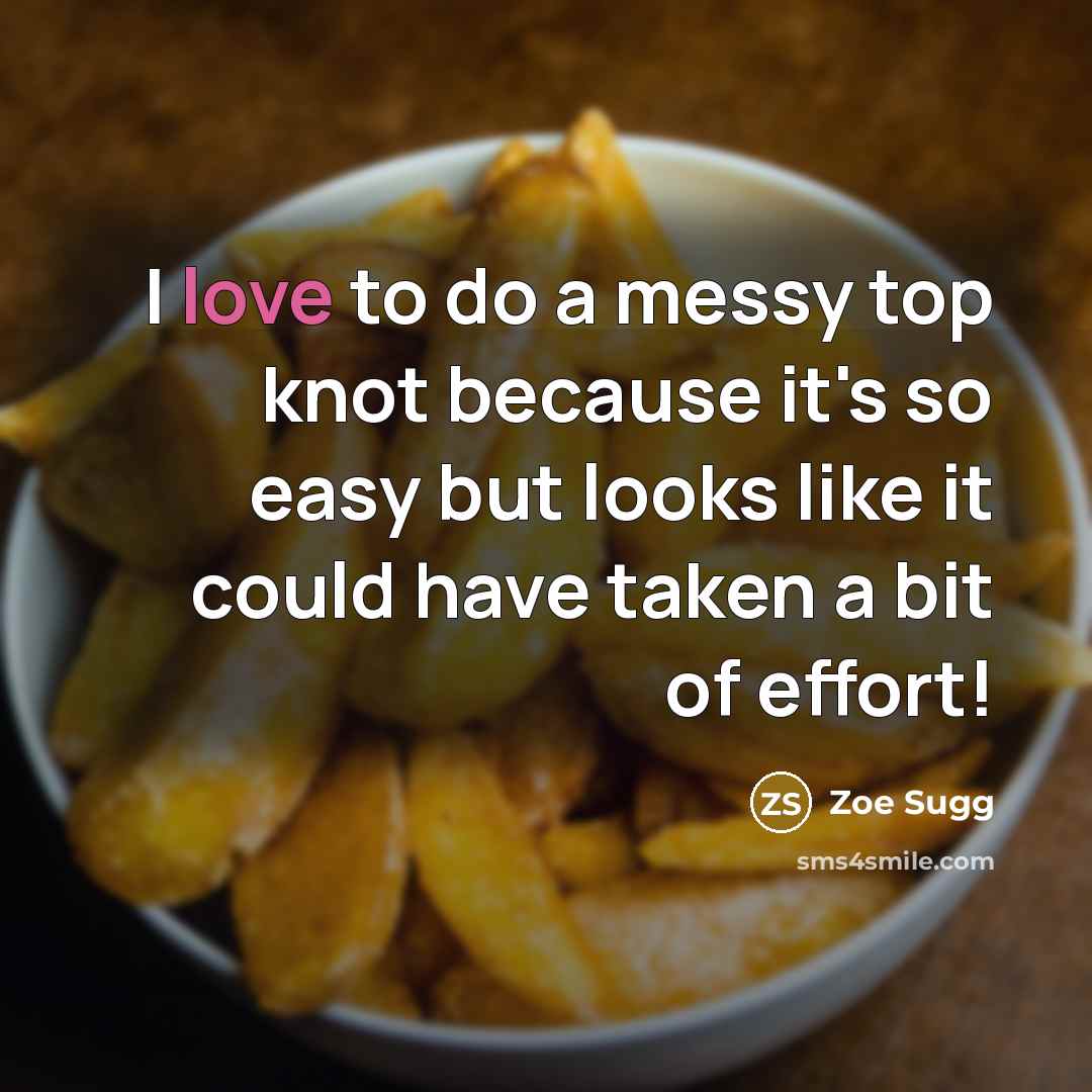 “I love to do a messy top knot because it's…” quote by Zoe Sugg