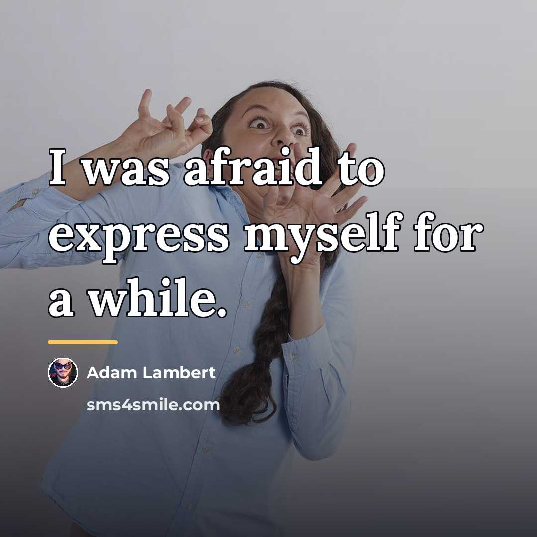 “I was afraid to express myself for a while.…” quote by Adam Lambert