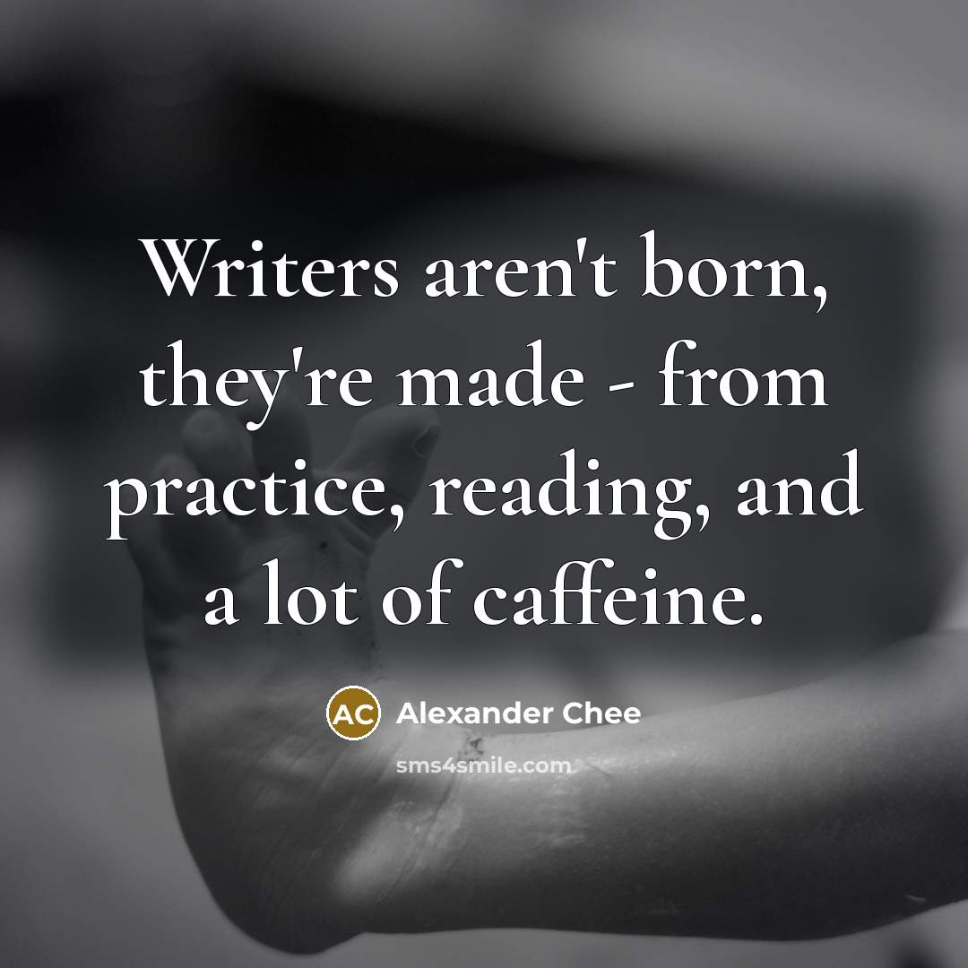 “Writers aren't born, they're made - from practice, reading, and…” quote by Alexander Chee