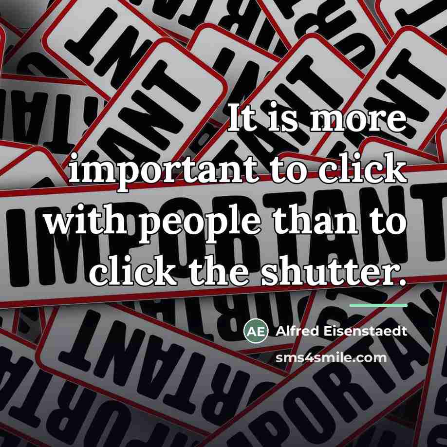“It is more important to click with people than to…” quote by Alfred Eisenstaedt
