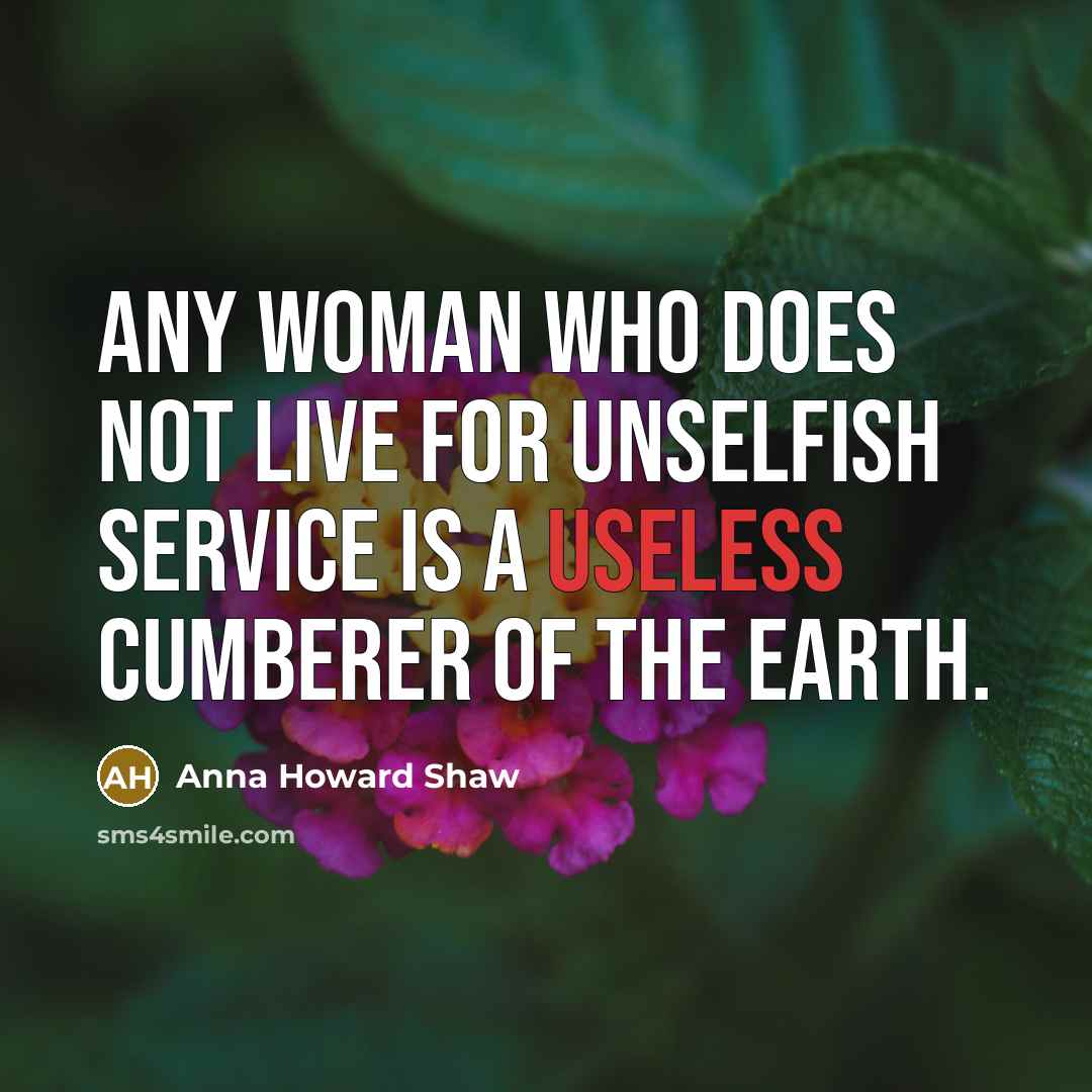 “Any woman who does not live for unselfish service is…” quote by Anna Howard Shaw