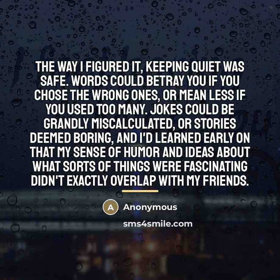 “The way I figured it, keeping quiet was safe. Words…” quote by Anonymous