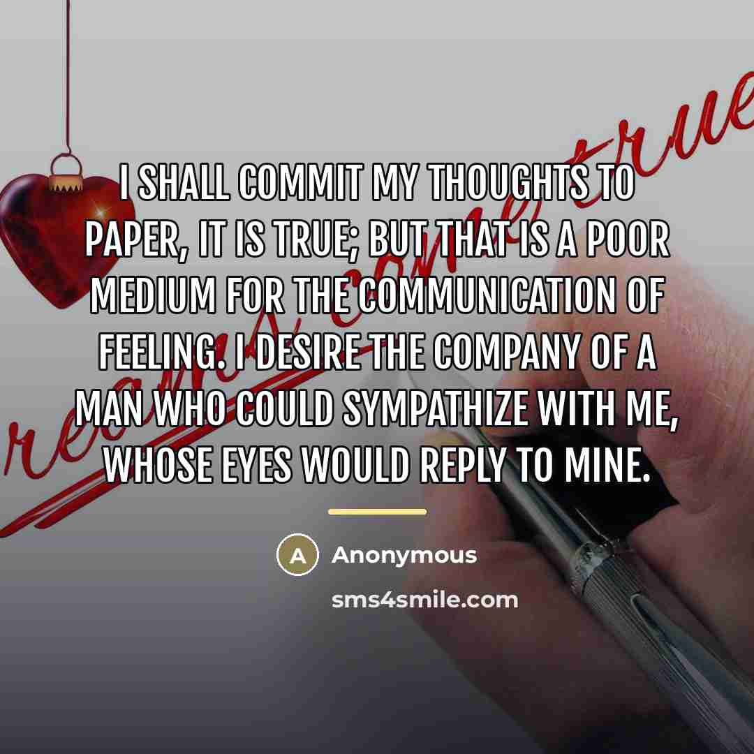 “I shall commit my thoughts to paper, it is true;…” quote by Anonymous