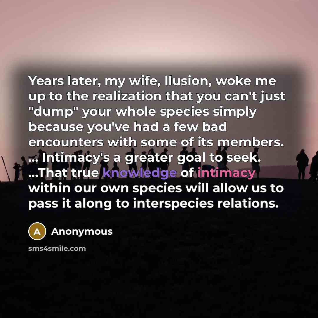 “Years later, my wife, Ilusion, woke me up to the…” quote by Anonymous