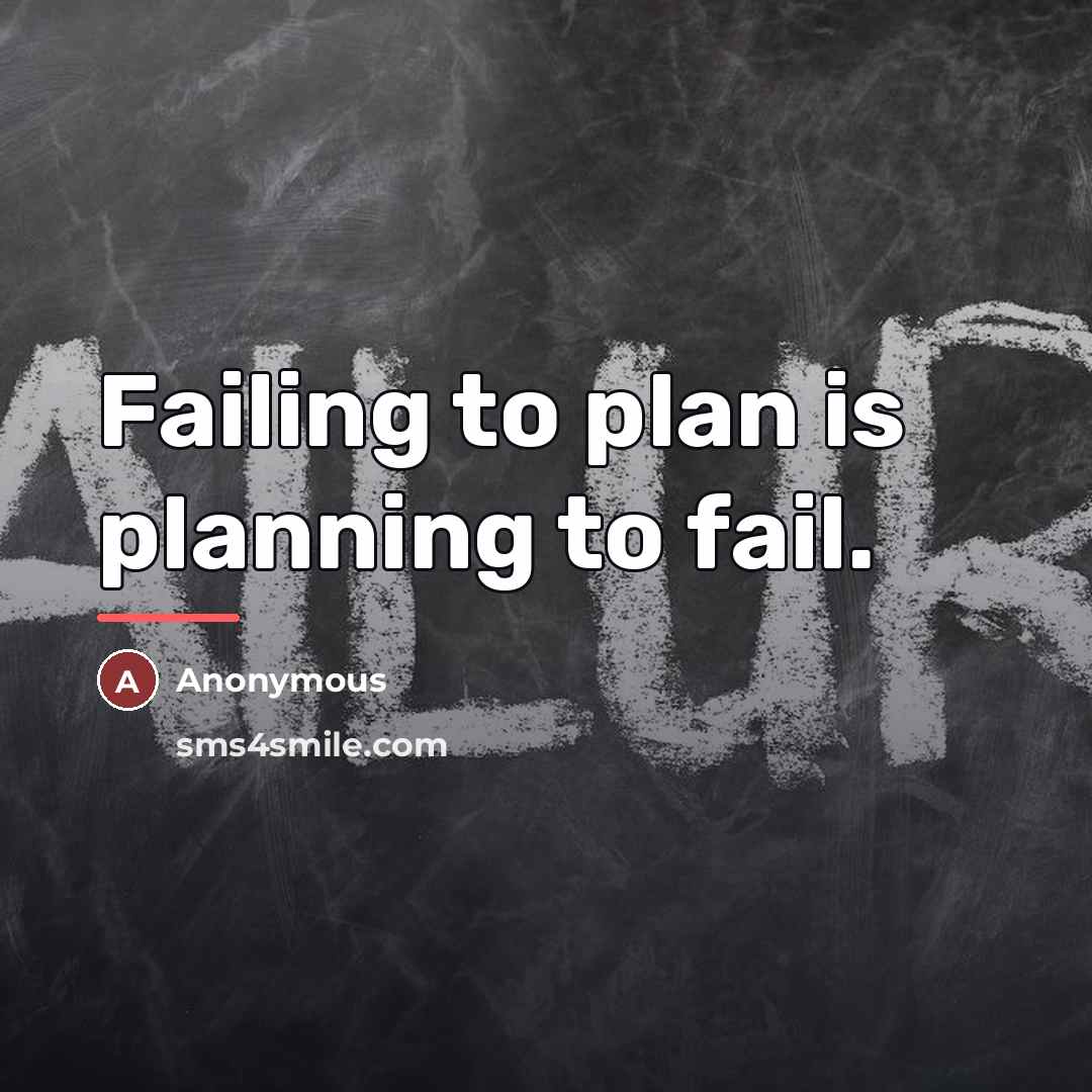 “Failing to plan is planning to fail.…” quote by Anonymous