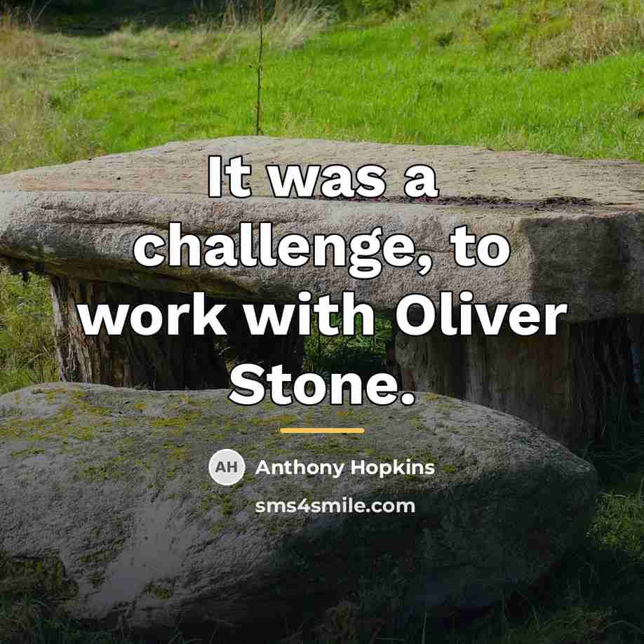 “It was a challenge, to work with Oliver Stone.…” quote by Anthony Hopkins