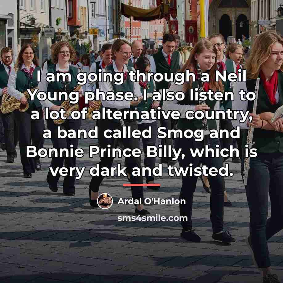 “I am going through a Neil Young phase. I also…” quote by Ardal O'Hanlon