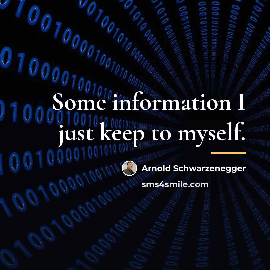 “Some information I just keep to myself.…” quote by Arnold Schwarzenegger