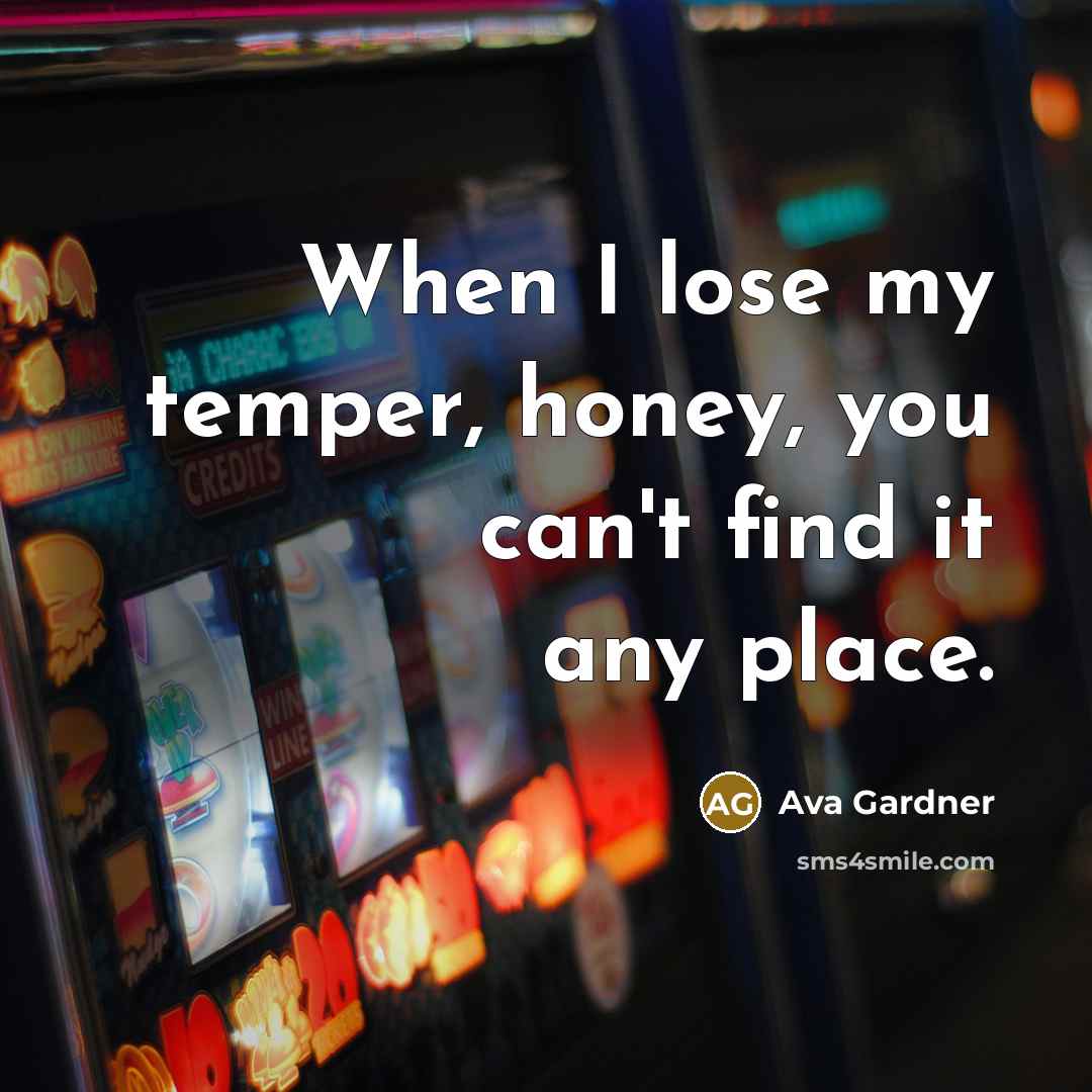 “When I lose my temper, honey, you can't find it…” quote by Ava Gardner