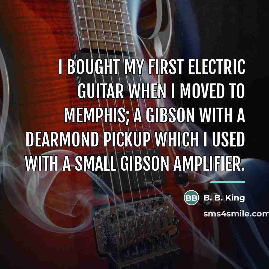 “I bought my first electric guitar when I moved to…” quote by B. B. King