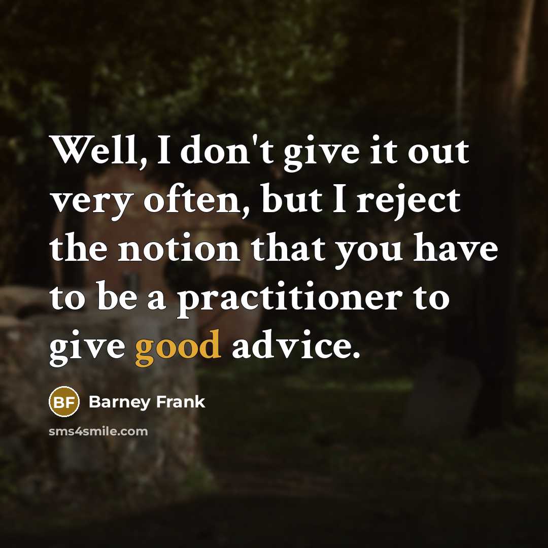 “Well, I don't give it out very often, but I…” quote by Barney Frank
