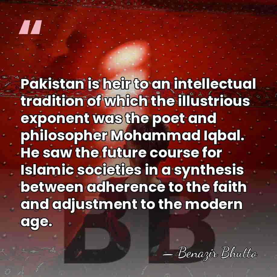 Pakistan is heir to an intellectual tradition of which the illustrious exponent&hellip; - Benazir Bhutto