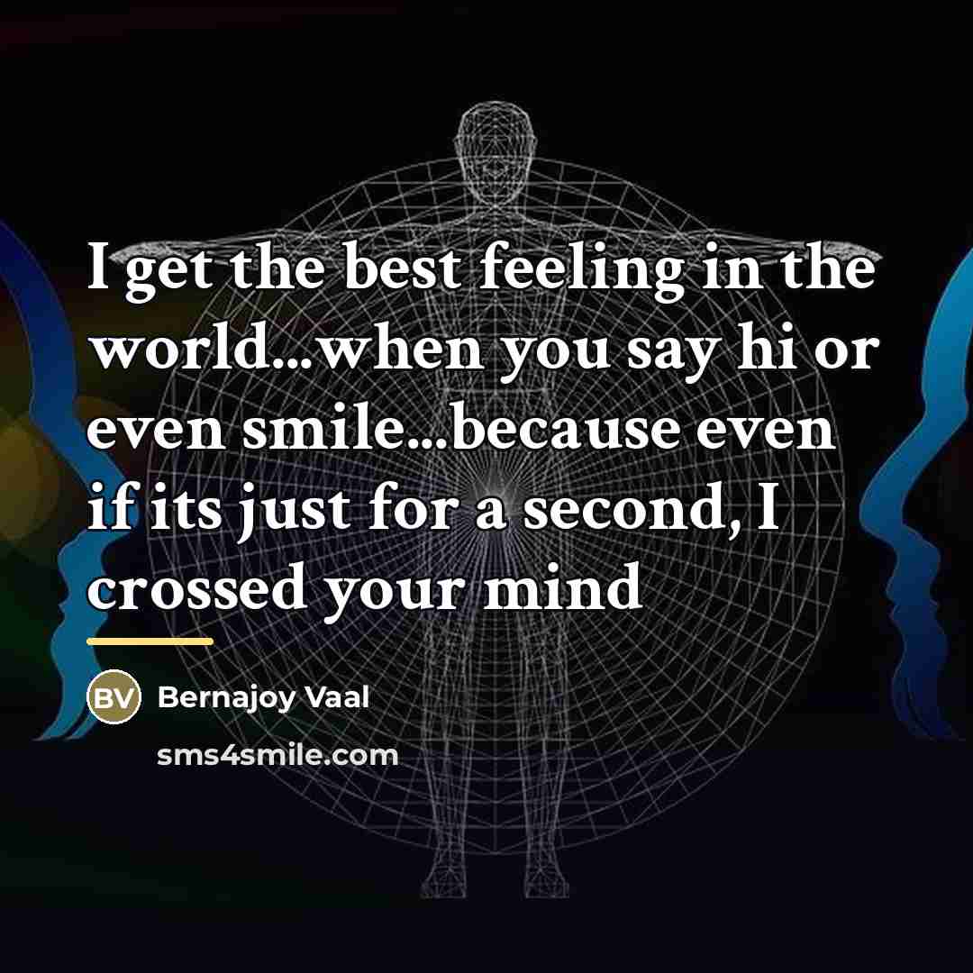 “I get the best feeling in the world...when you say…” quote by Bernajoy Vaal