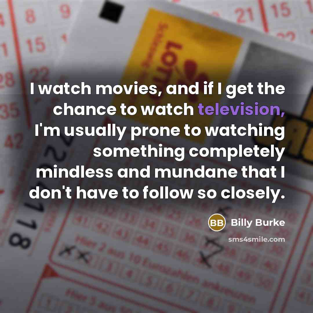 “I watch movies, and if I get the chance to…” quote by Billy Burke
