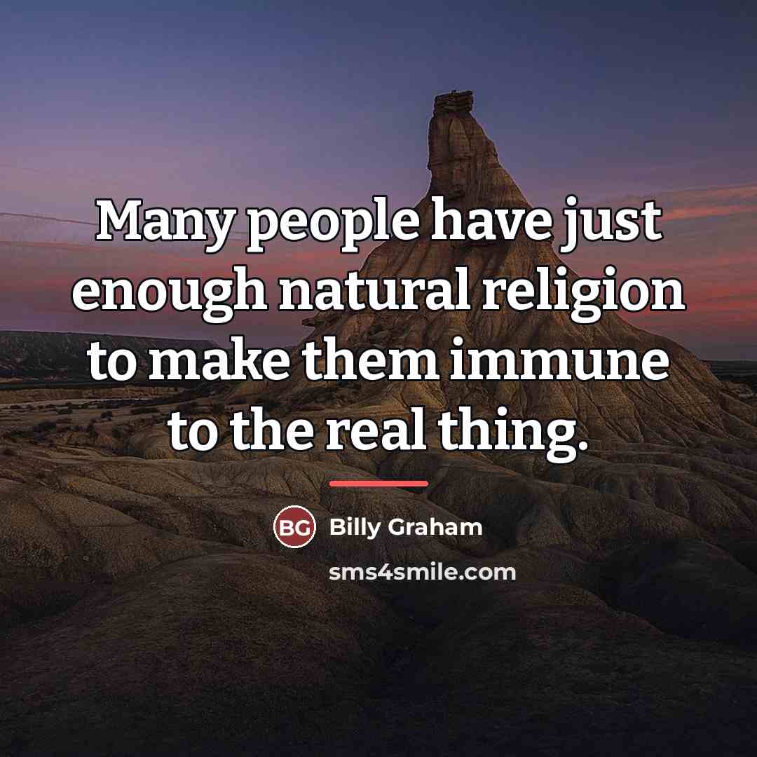 “Many people have just enough natural religion to make them…” quote by Billy Graham