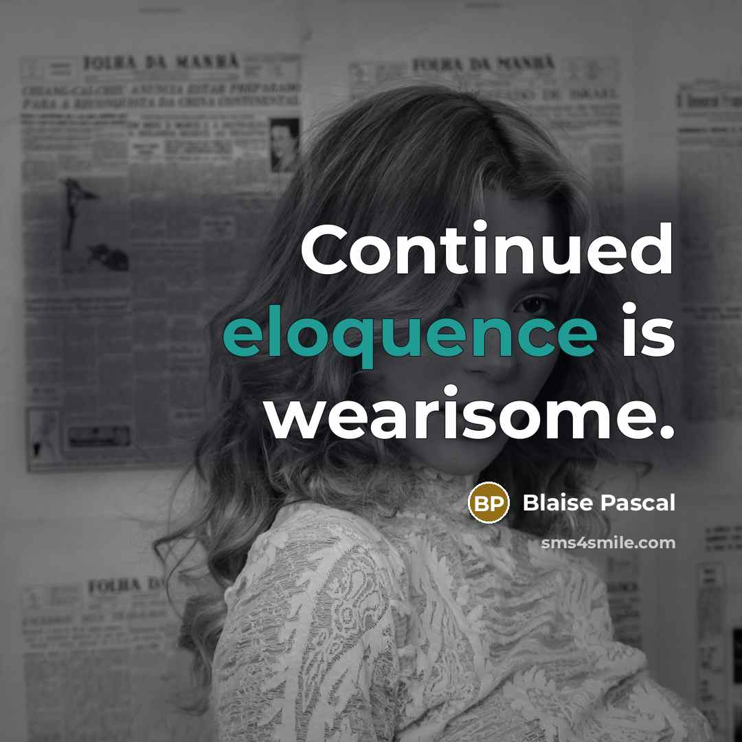 “Continued eloquence is wearisome.…” quote by Blaise Pascal