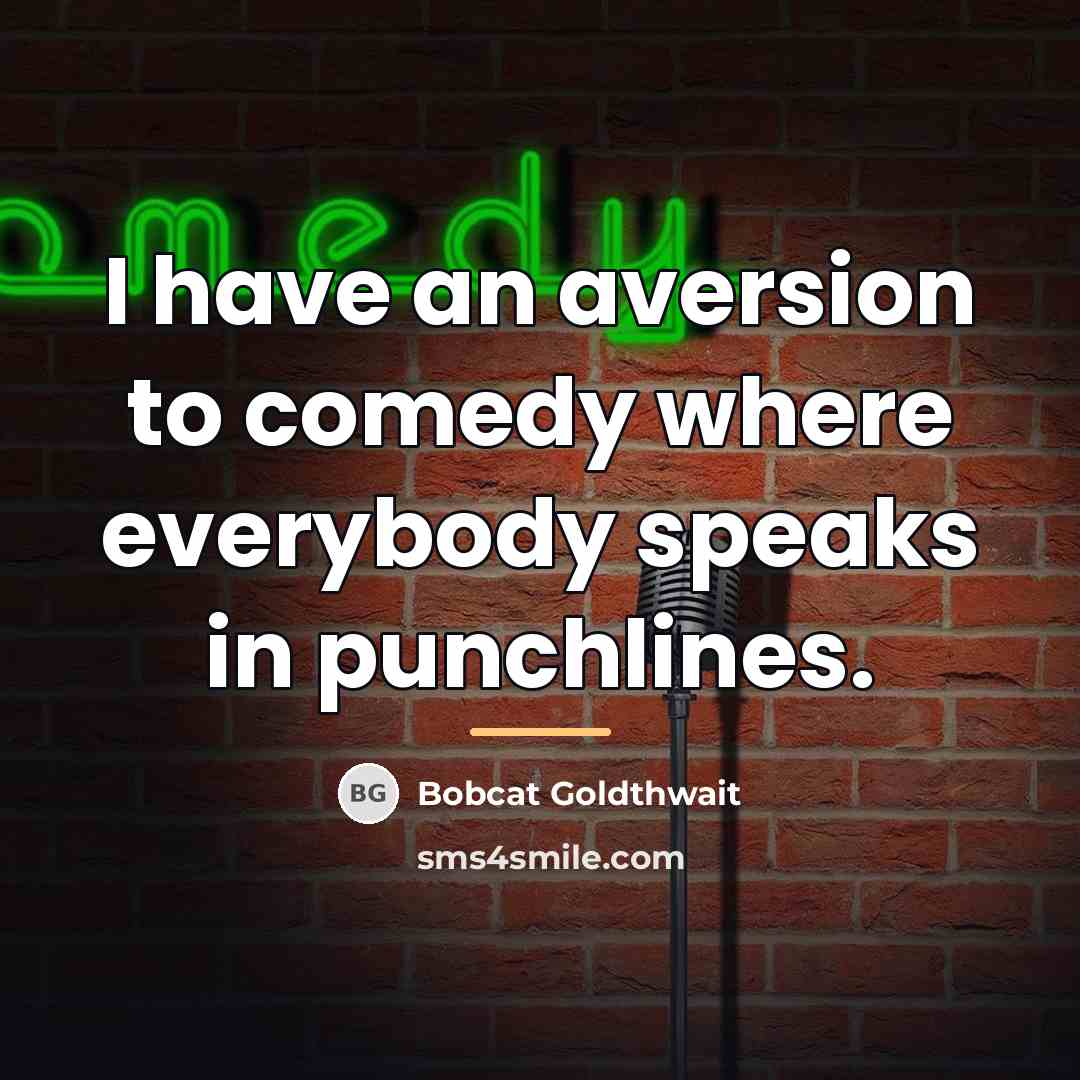 “I have an aversion to comedy where everybody speaks in…” quote by Bobcat Goldthwait
