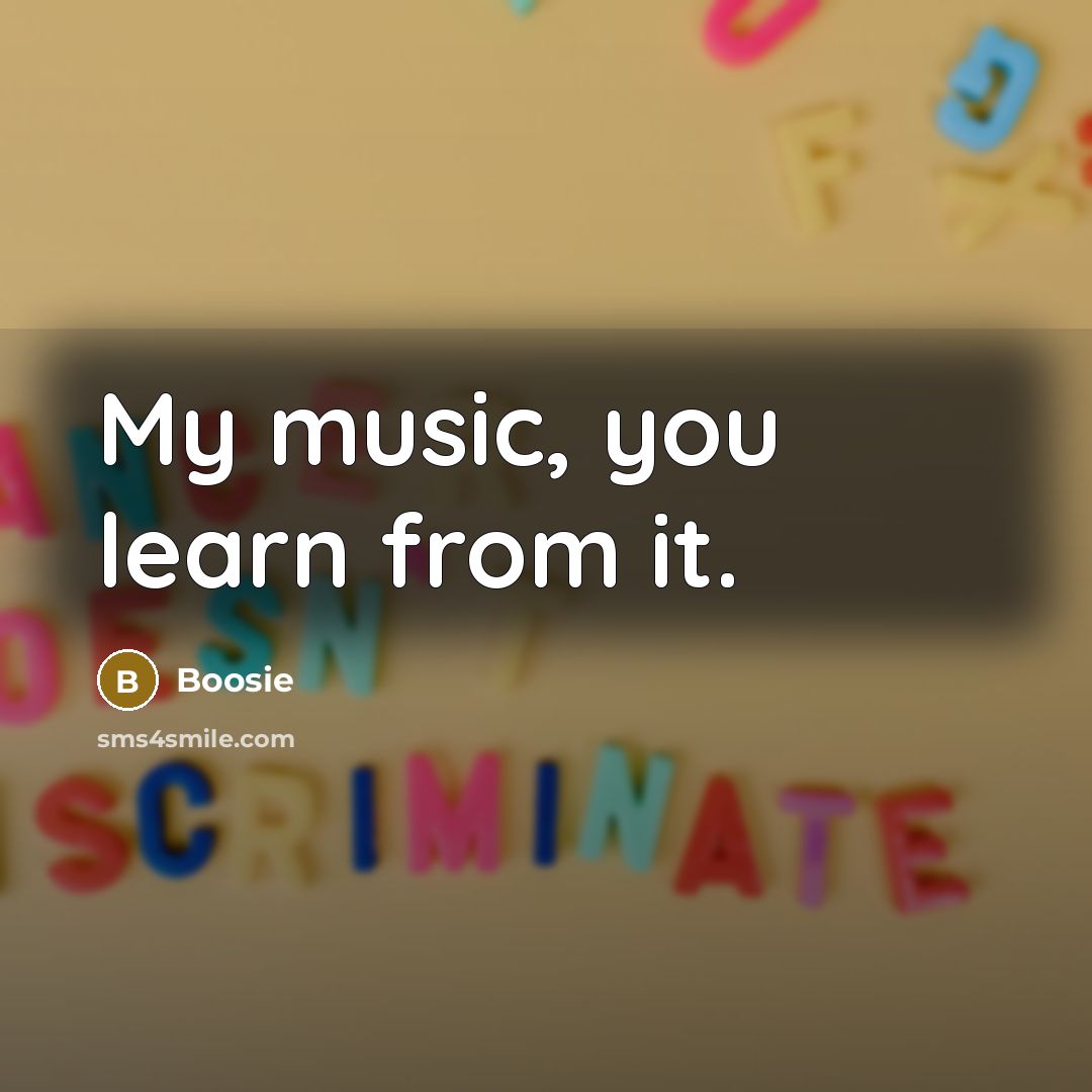 “My music, you learn from it.…” quote by Boosie