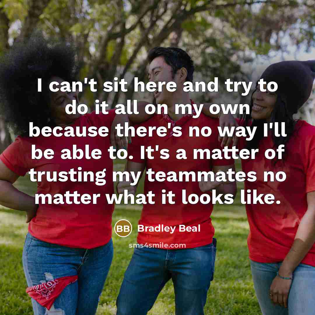 “I can't sit here and try to do it all…” quote by Bradley Beal