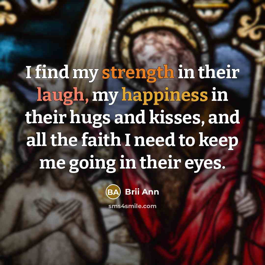 “I find my strength in their laugh, my happiness in…” quote by Brii Ann