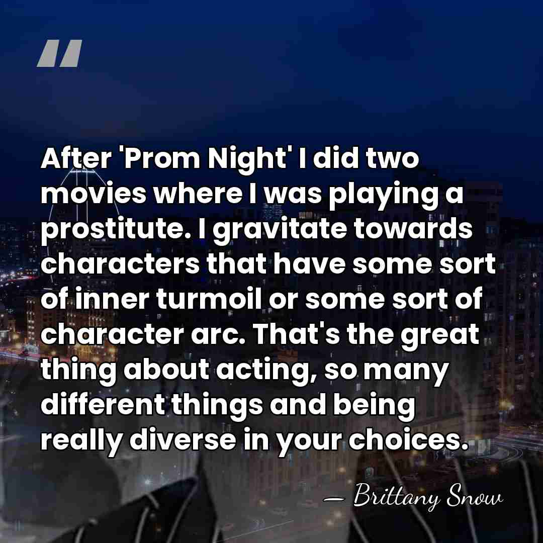 After 'Prom Night' I did two movies where I was playing a&hellip; - Brittany Snow