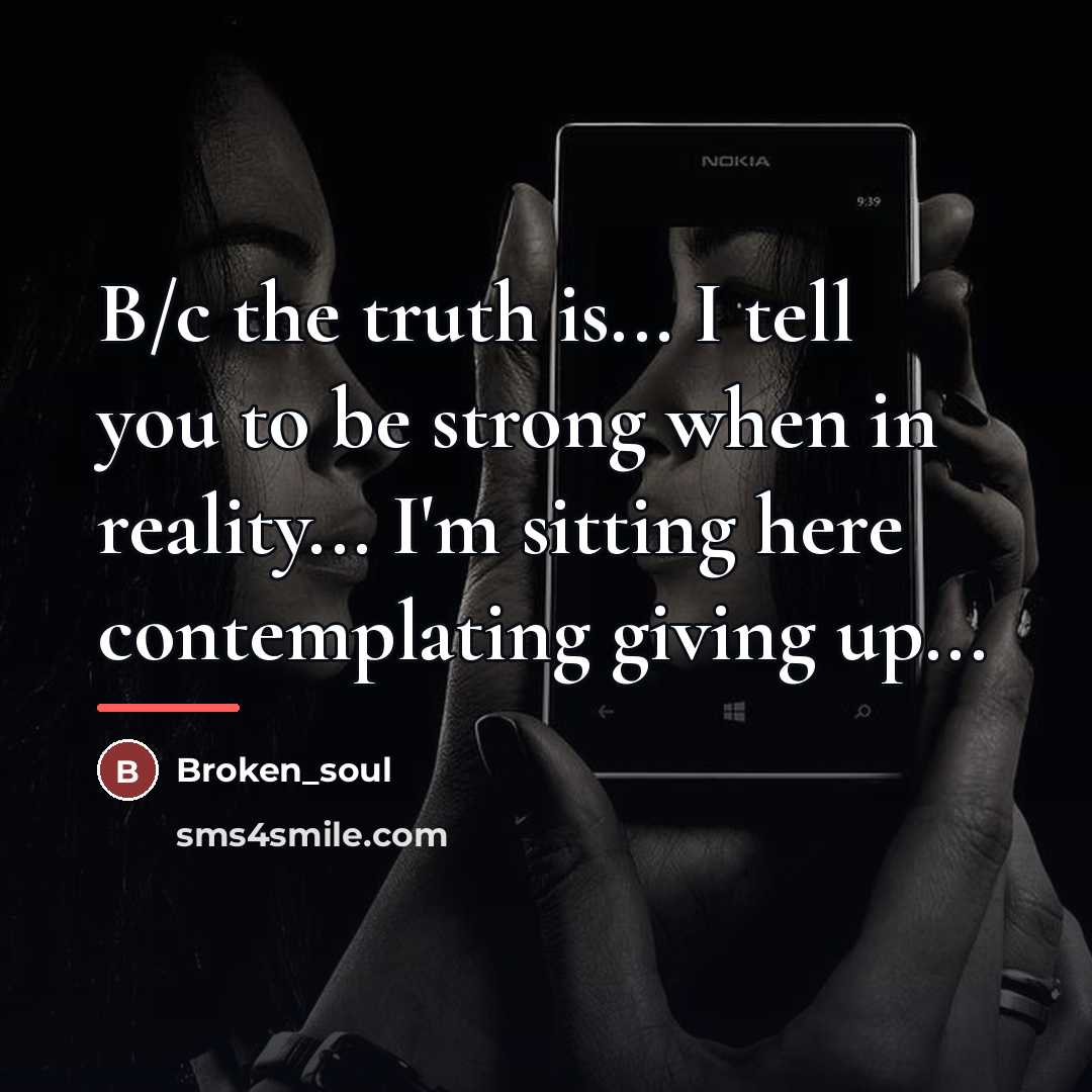 “B/c the truth is... I tell you to be strong…” quote by Broken_soul