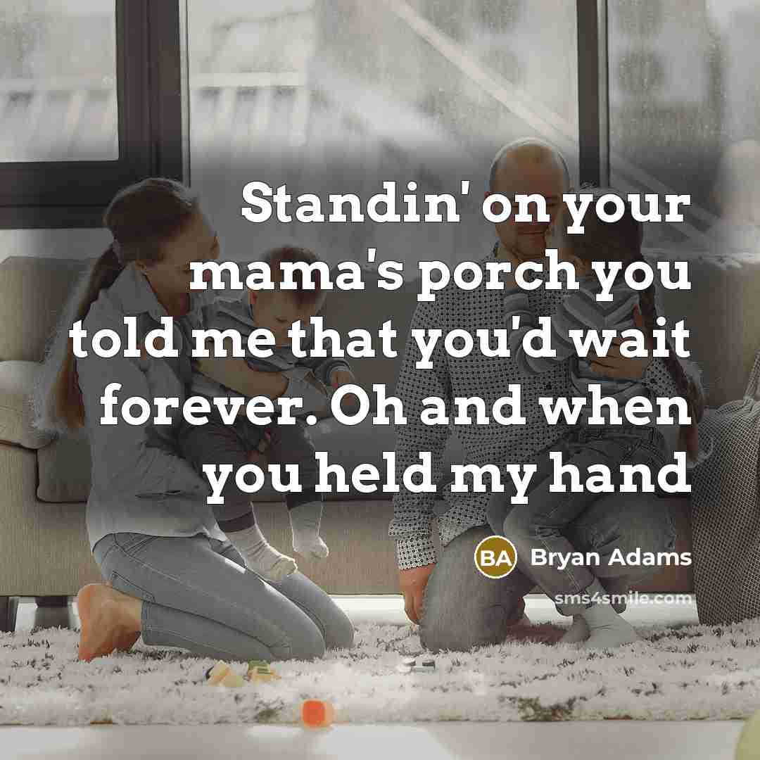 “Standin' on your mama's porch you told me that you'd…” quote by Bryan Adams