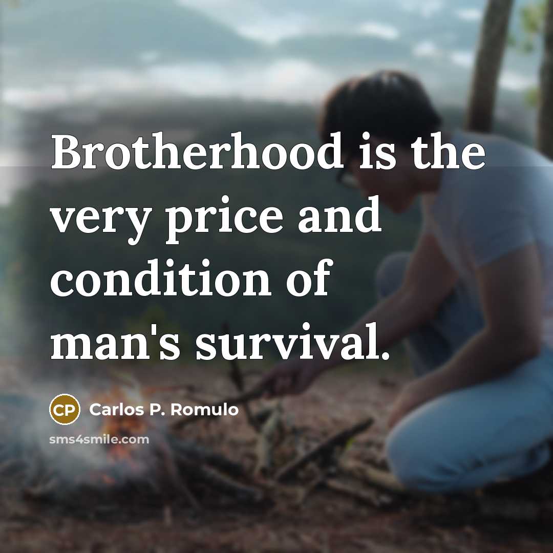 “Brotherhood is the very price and condition of man's survival.…” quote by Carlos P. Romulo