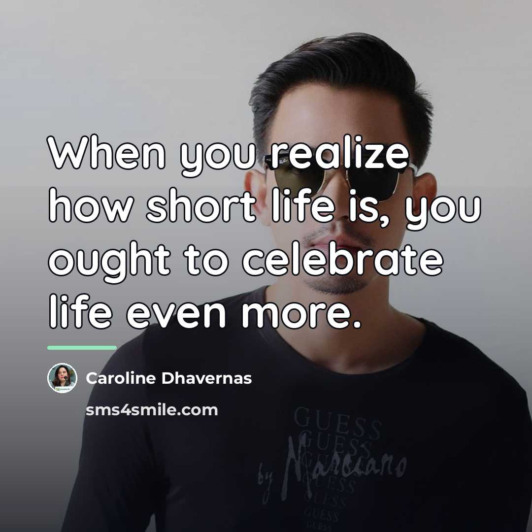 “When you realize how short life is, you ought to…” quote by Caroline Dhavernas