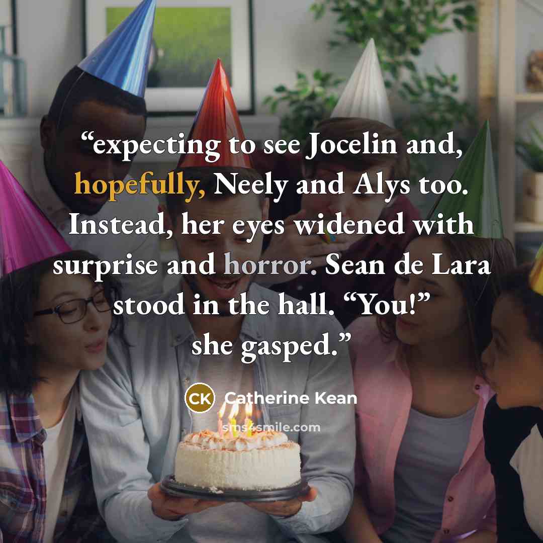 “expecting to see Jocelin and, hopefully, Neely and Alys too. Instead, her eyes widened with surprise and horror. Sean de Lara stood in the hall. “You!” she gasped.” quote by Catherine Kean