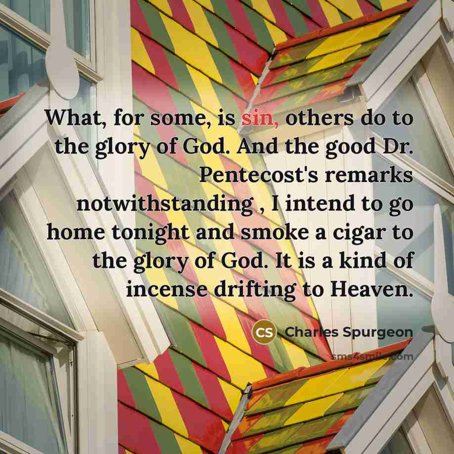 “What, for some, is sin, others do to the glory…” quote by Charles Spurgeon