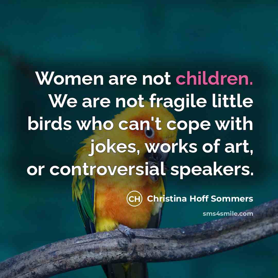 “Women are not children. We are not fragile little birds…” quote by Christina Hoff Sommers